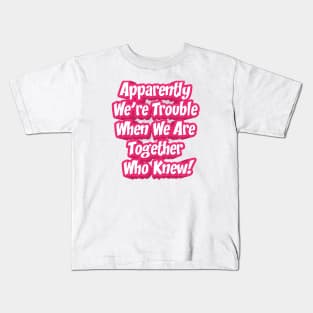 Apparently We Are Trouble || Best Friend Gift Kids T-Shirt